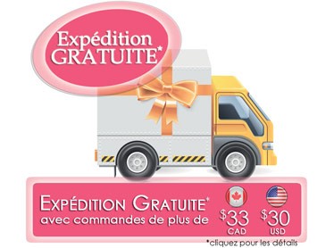 Exp&eacute;dition Gratuite avec commandes de plus de 33$ CAD (30$ USD) au Canada et aux &Eacute;tats-Unis (cliquez pour les d&eacute;tails)